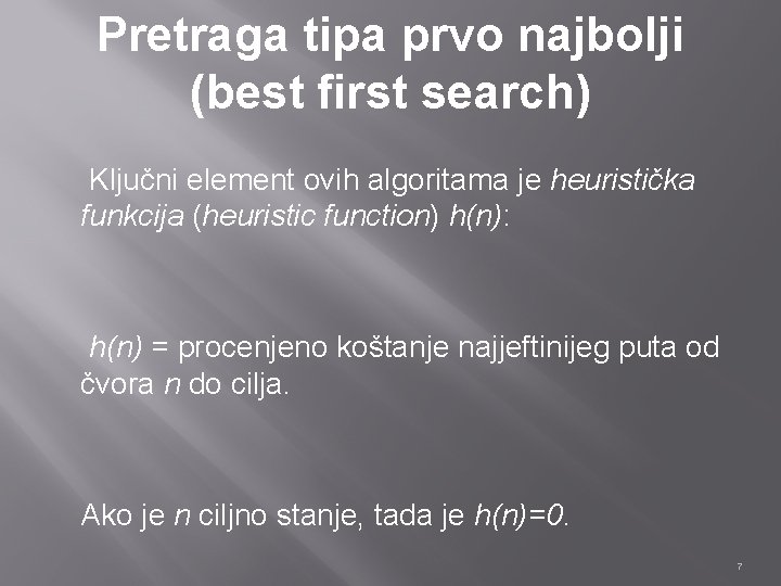 Pretraga tipa prvo najbolji (best first search) Ključni element ovih algoritama je heuristička funkcija