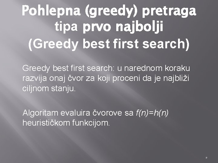 Pohlepna (greedy) pretraga tipa prvo najbolji (Greedy best first search) Greedy best first search: