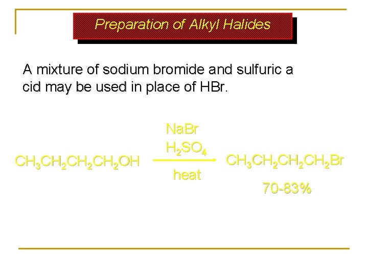 Preparation of Alkyl Halides A mixture of sodium bromide and sulfuric a cid may