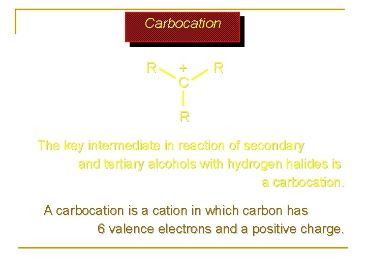 Carbocation R + C R R The key intermediate in reaction of secondary and