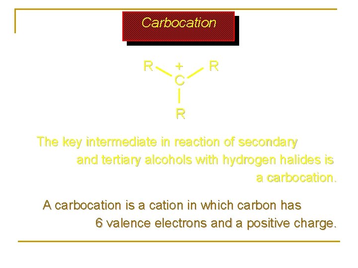 Carbocation R + C R R The key intermediate in reaction of secondary and