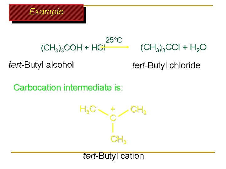 Example 25°C (CH 3)3 COH + HCl tert-Butyl alcohol (CH 3)3 CCl + H