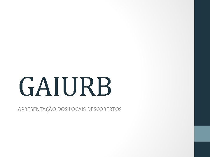 GAIURB APRESENTAÇÃO DOS LOCAIS DESCOBERTOS 