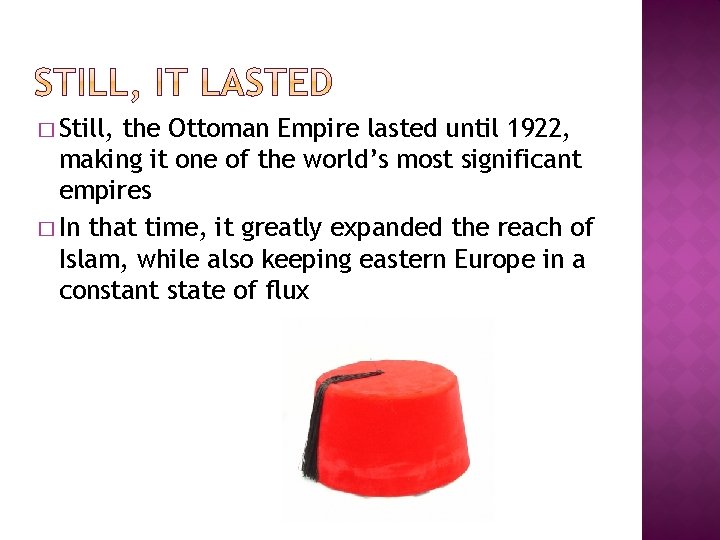 � Still, the Ottoman Empire lasted until 1922, making it one of the world’s