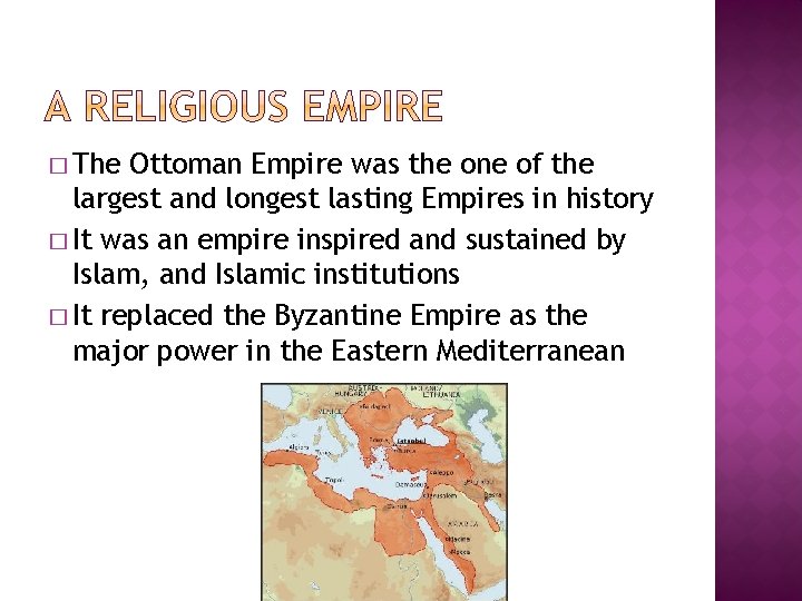 � The Ottoman Empire was the one of the largest and longest lasting Empires