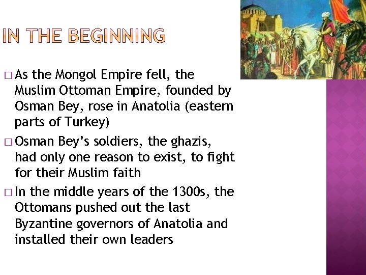 � As the Mongol Empire fell, the Muslim Ottoman Empire, founded by Osman Bey,