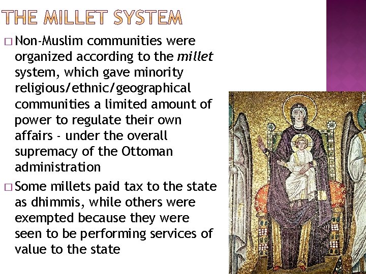 � Non-Muslim communities were organized according to the millet system, which gave minority religious/ethnic/geographical