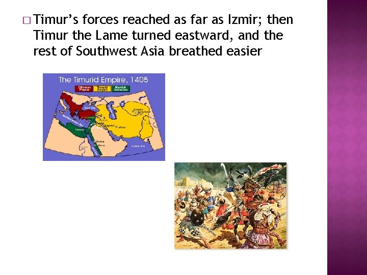 � Timur’s forces reached as far as Izmir; then Timur the Lame turned eastward,