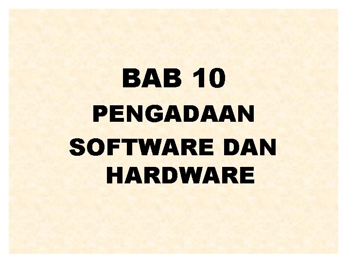 BAB 10 PENGADAAN SOFTWARE DAN HARDWARE 