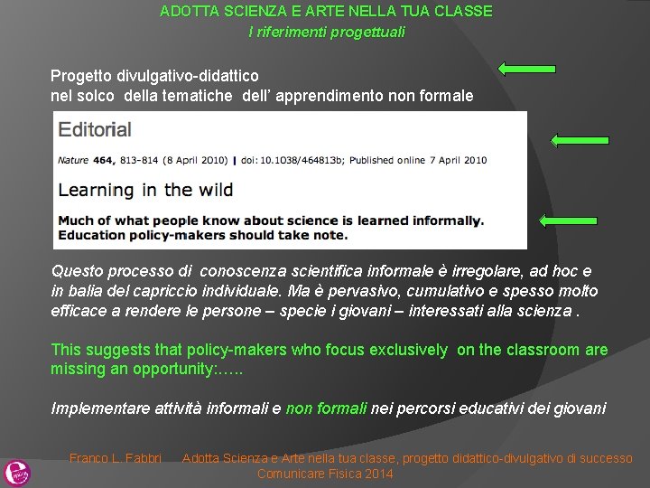 ADOTTA SCIENZA E ARTE NELLA TUA CLASSE I riferimenti progettuali Progetto divulgativo-didattico nel solco ADOTTA SCIENZA E ARTE NELLA TUA CLASSE I riferimenti progettuali Progetto divulgativo-didattico nel solco