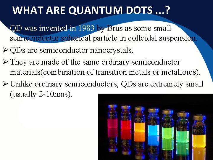 WHAT ARE QUANTUM DOTS. . . ? Ø QD was invented in 1983 by