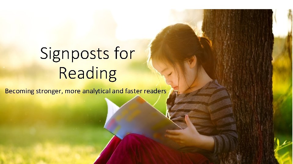 Signposts for Reading Becoming stronger, more analytical and faster readers 