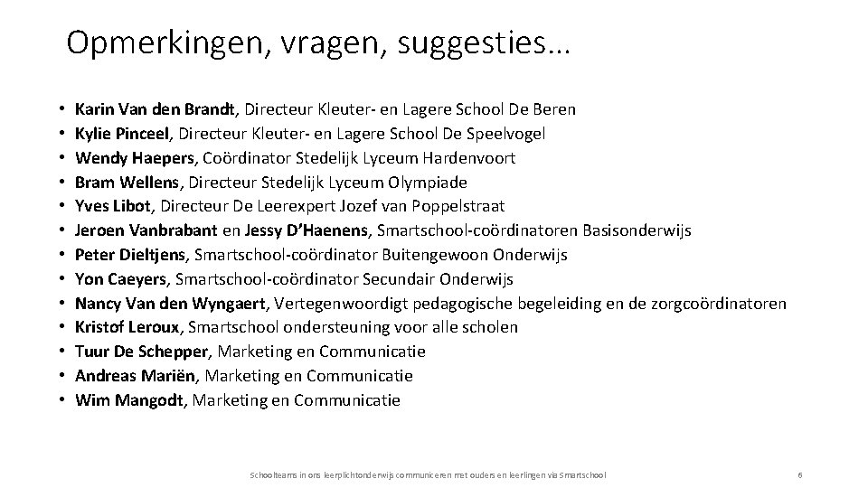 Opmerkingen, vragen, suggesties… • • • • Karin Van den Brandt, Directeur Kleuter- en