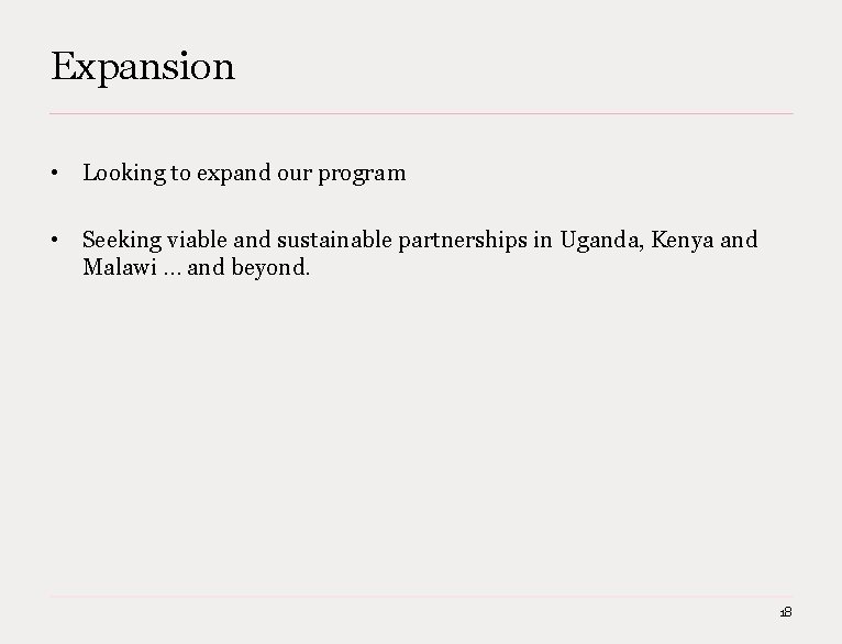 Expansion • Looking to expand our program • Seeking viable and sustainable partnerships in