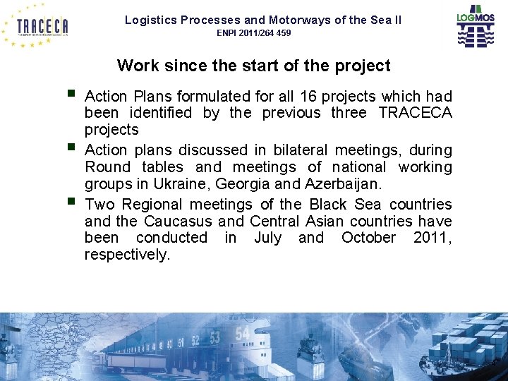 Logistics Processes and Motorways of the Sea II ENPI 2011/264 459 Work since the Logistics Processes and Motorways of the Sea II ENPI 2011/264 459 Work since the