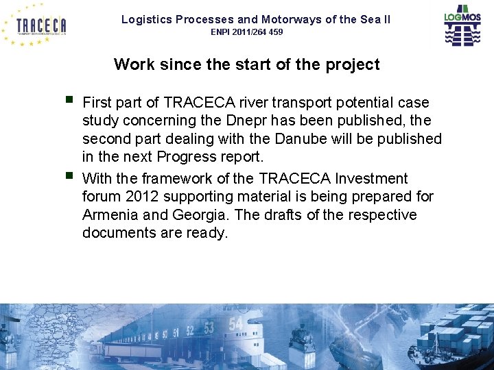 Logistics Processes and Motorways of the Sea II ENPI 2011/264 459 Work since the Logistics Processes and Motorways of the Sea II ENPI 2011/264 459 Work since the