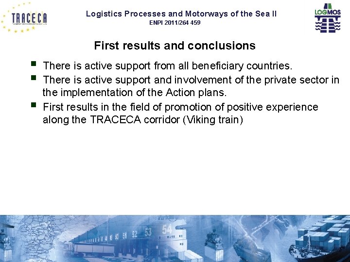 Logistics Processes and Motorways of the Sea II ENPI 2011/264 459 First results and Logistics Processes and Motorways of the Sea II ENPI 2011/264 459 First results and