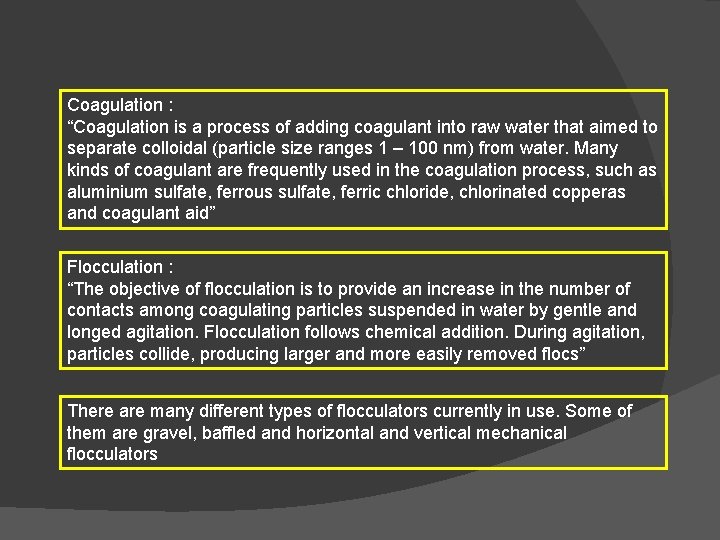 Coagulation : “Coagulation is a process of adding coagulant into raw water that aimed