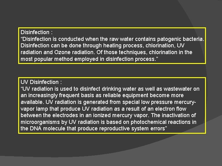 Disinfection : “Disinfection is conducted when the raw water contains patogenic bacteria. Disinfection can