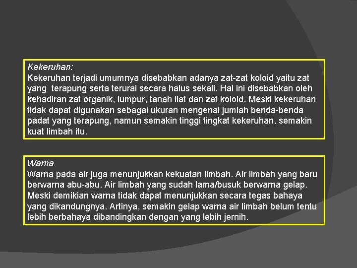 Kekeruhan: Kekeruhan terjadi umumnya disebabkan adanya zat-zat koloid yaitu zat yang terapung serta terurai
