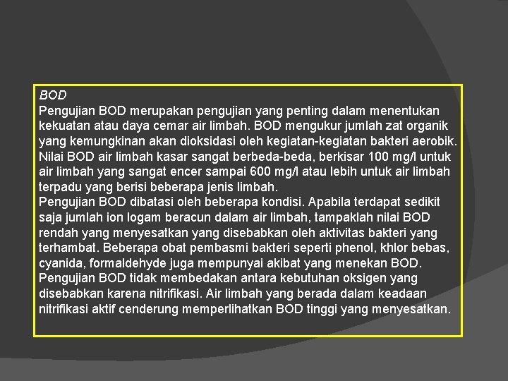 BOD Pengujian BOD merupakan pengujian yang penting dalam menentukan kekuatan atau daya cemar air