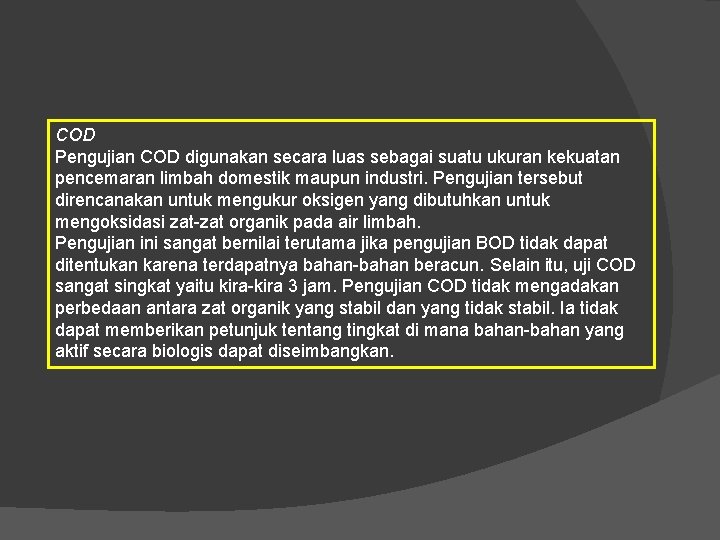 COD Pengujian COD digunakan secara luas sebagai suatu ukuran kekuatan pencemaran limbah domestik maupun