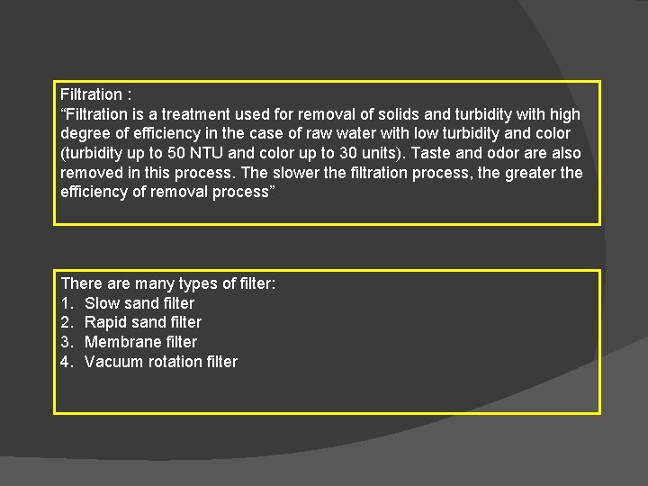 Filtration : “Filtration is a treatment used for removal of solids and turbidity with