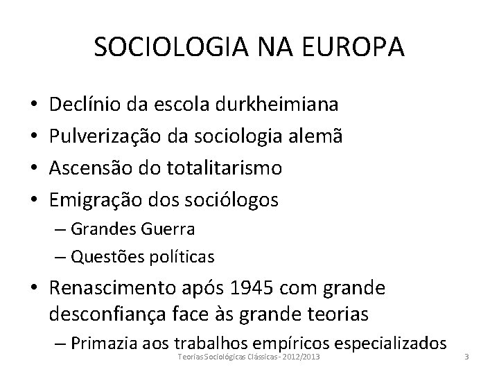 SOCIOLOGIA NA EUROPA • • Declínio da escola durkheimiana Pulverização da sociologia alemã Ascensão