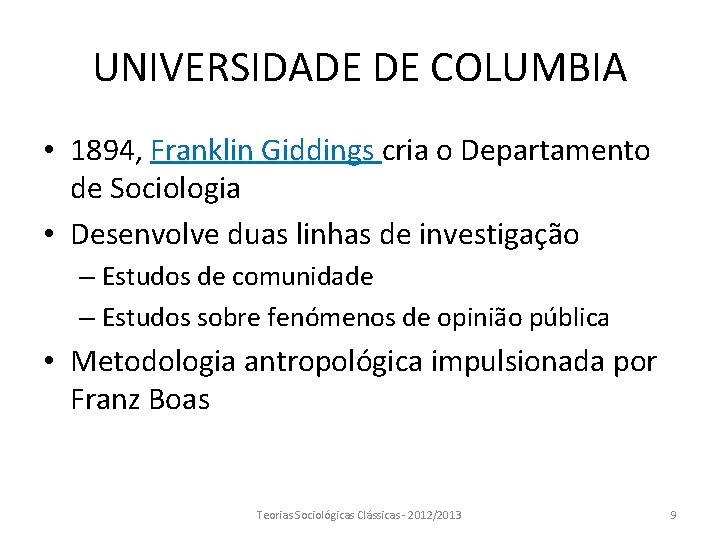 UNIVERSIDADE DE COLUMBIA • 1894, Franklin Giddings cria o Departamento de Sociologia • Desenvolve