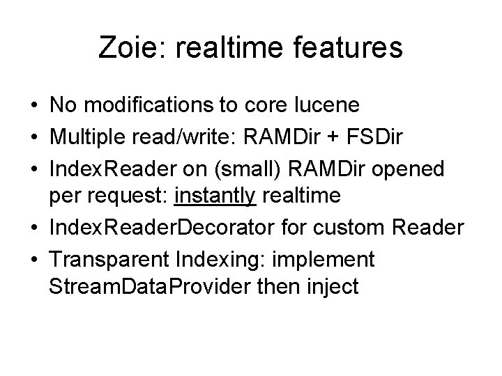 Zoie: realtime features • No modifications to core lucene • Multiple read/write: RAMDir +