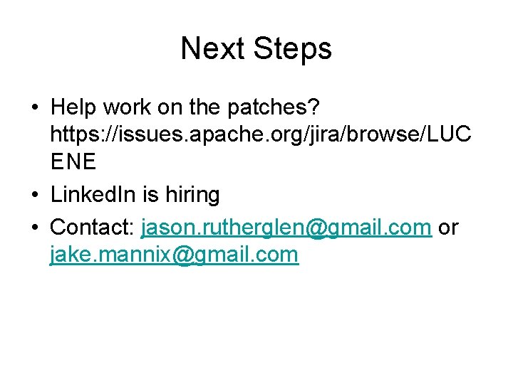 Next Steps • Help work on the patches? https: //issues. apache. org/jira/browse/LUC ENE •