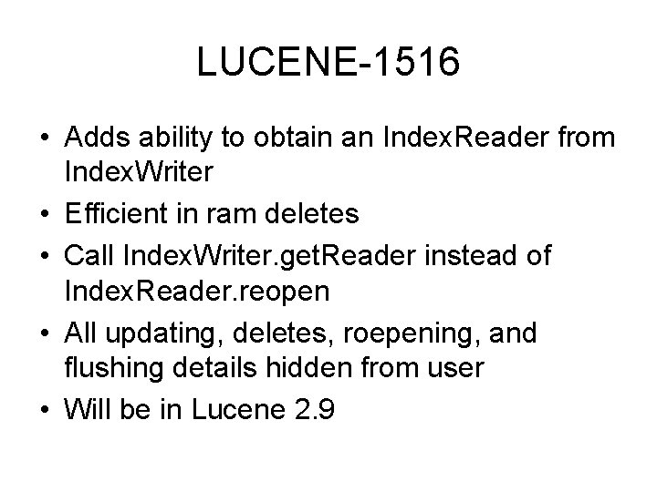 LUCENE-1516 • Adds ability to obtain an Index. Reader from Index. Writer • Efficient