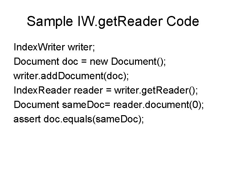 Sample IW. get. Reader Code Index. Writer writer; Document doc = new Document(); writer.
