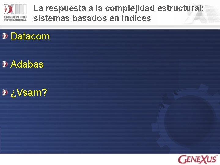 La respuesta a la complejidad estructural: sistemas basados en índices Datacom Adabas ¿Vsam? 