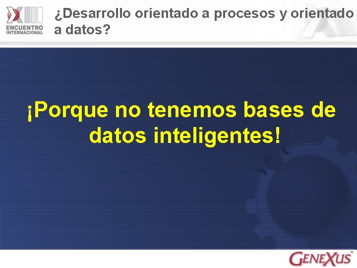 ¿Desarrollo orientado a procesos y orientado a datos? ¡Porque no tenemos bases de datos