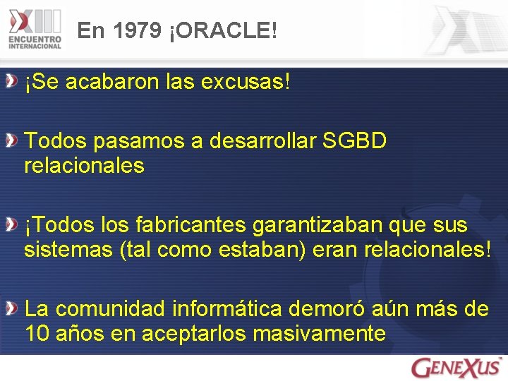 En 1979 ¡ORACLE! ¡Se acabaron las excusas! Todos pasamos a desarrollar SGBD relacionales ¡Todos