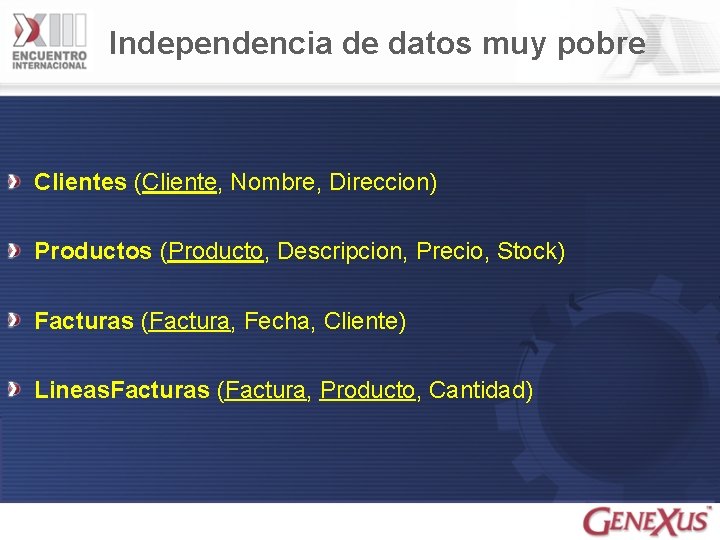 Independencia de datos muy pobre Clientes (Cliente, Nombre, Direccion) Productos (Producto, Descripcion, Precio, Stock)