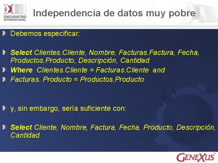 Independencia de datos muy pobre Debemos especificar: Select Clientes. Cliente, Nombre, Facturas. Factura, Fecha,