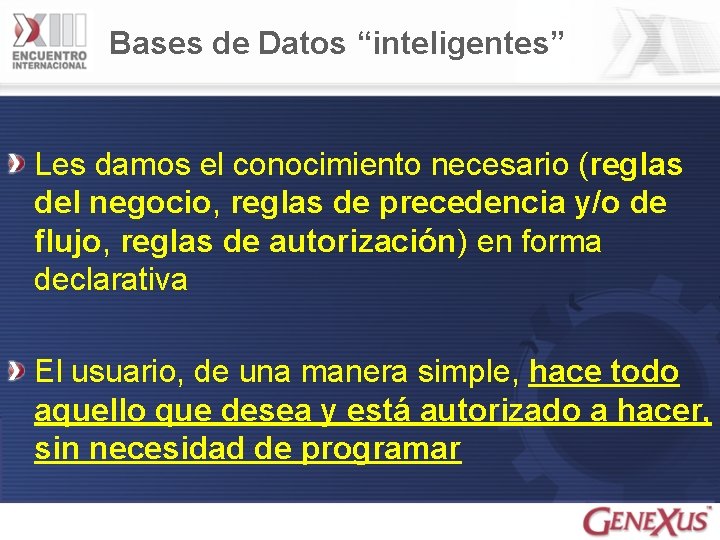 Bases de Datos “inteligentes” Les damos el conocimiento necesario (reglas del negocio, reglas de