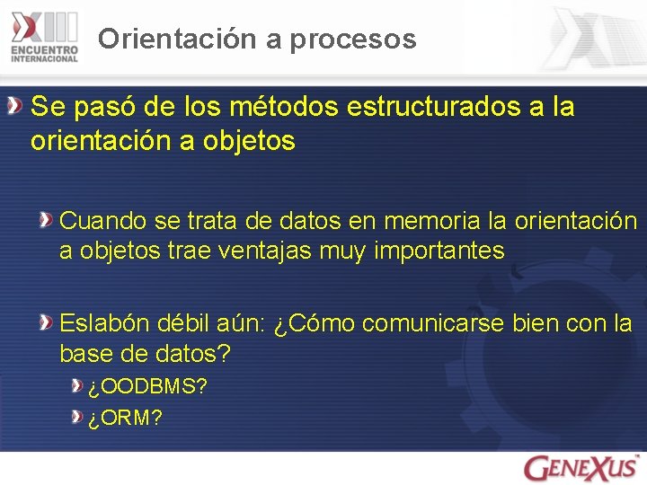 Orientación a procesos Se pasó de los métodos estructurados a la orientación a objetos