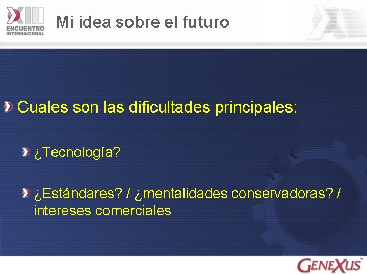 Mi idea sobre el futuro Cuales son las dificultades principales: ¿Tecnología? ¿Estándares? / ¿mentalidades