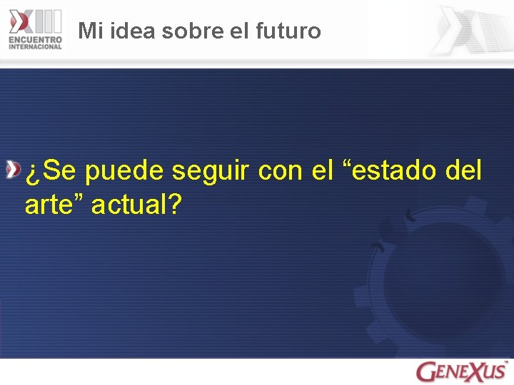 Mi idea sobre el futuro ¿Se puede seguir con el “estado del arte” actual?