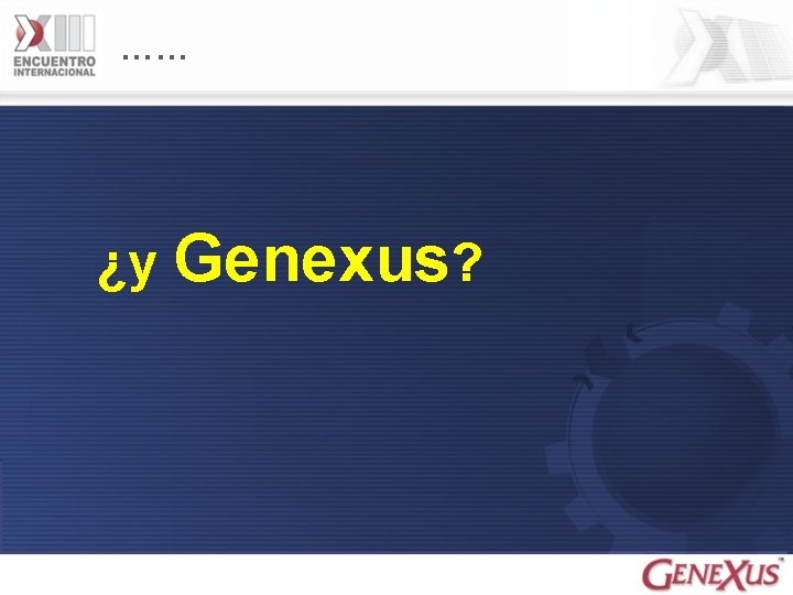 …… ¿y Genexus? 