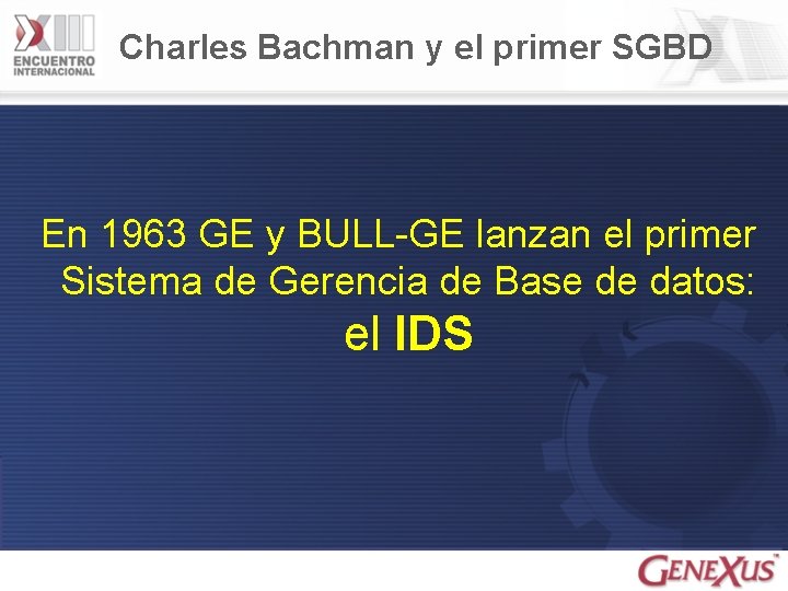 Charles Bachman y el primer SGBD En 1963 GE y BULL-GE lanzan el primer