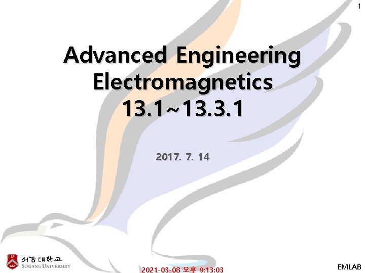 1 Advanced Engineering Electromagnetics 13. 1~13. 3. 1 2017. 7. 14 2021 -03 -08