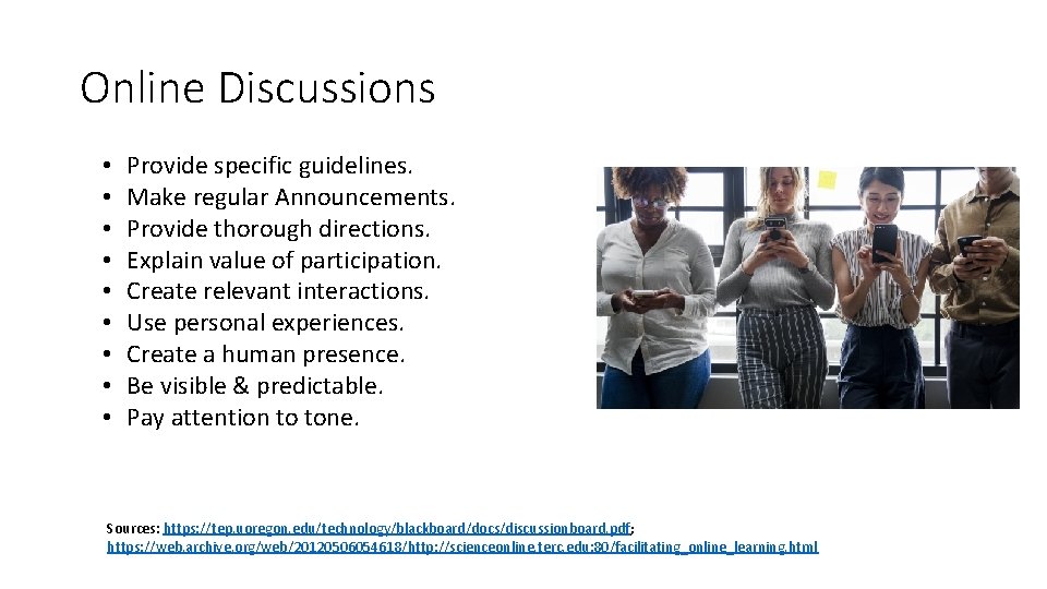 Online Discussions • • • Provide specific guidelines. Make regular Announcements. Provide thorough directions.