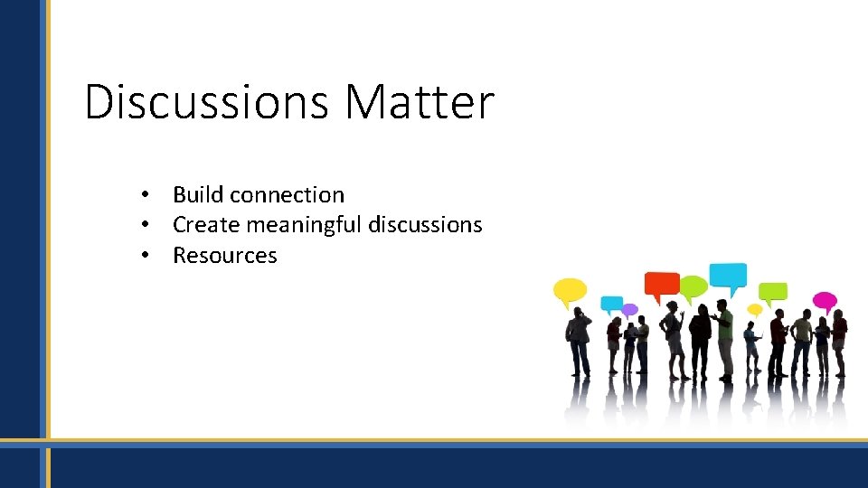 Discussions Matter • Build connection • Create meaningful discussions • Resources 