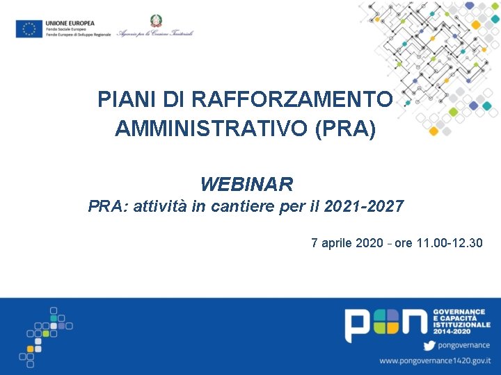 PIANI DI RAFFORZAMENTO AMMINISTRATIVO (PRA) WEBINAR PRA: attività in cantiere per il 2021 -2027