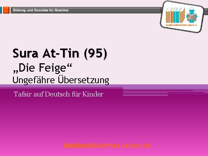 Sura At-Tin (95) „Die Feige“ Ungefähre Übersetzung Tafsir auf Deutsch für Kinder Medienbibliothek-islam. de