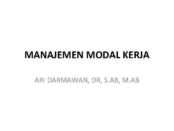 MANAJEMEN MODAL KERJA ARI DARMAWAN, DR, S. AB, M. AB 